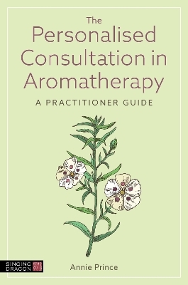 The Personalised Consultation in Aromatherapy - Annie Prince