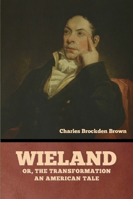 Wieland; Or, The Transformation - Charles Brockden Brown