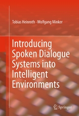 Introducing Spoken Dialogue Systems into Intelligent Environments -  Tobias Heinroth,  Wolfgang Minker