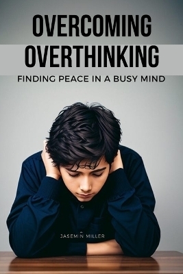 Overcoming Overthinking - Jasemin Miller
