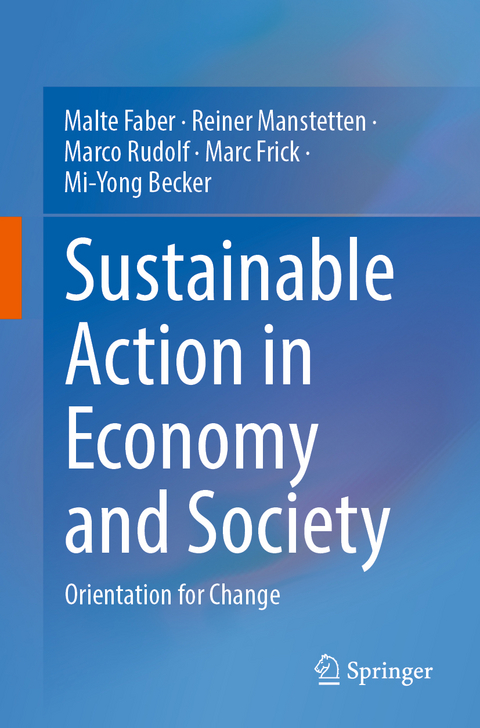 Sustainable Action in Economy and Society - Malte Faber, Reiner Manstetten, Marco Rudolf, Marc Frick, Mi-Yong Becker