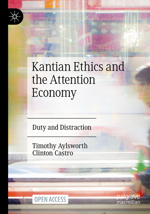 Kantian Ethics and the Attention Economy - Timothy Aylsworth, Clinton Castro