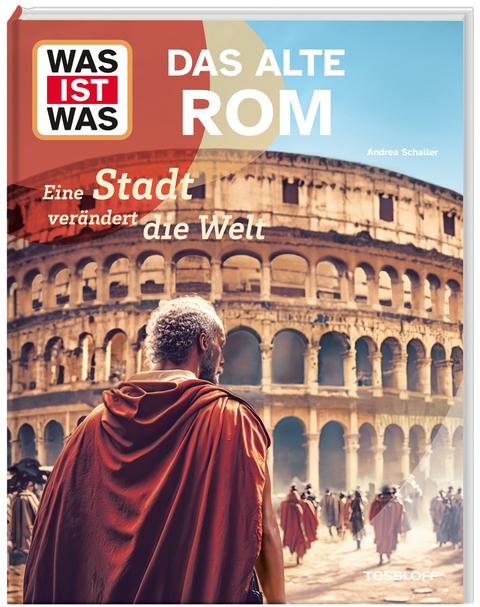 WAS IST WAS Das alte Rom. Eine Stadt verändert die Welt - Dr. Andrea Schaller