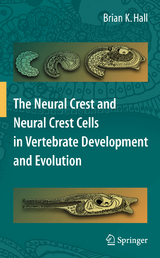 The Neural Crest and Neural Crest Cells in Vertebrate Development and Evolution - Hall, Brian K.