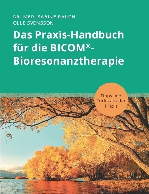 Das Praxis-Handbuch für die BICOM®-Bioresonanztherapie - Sabine Rauch, Olle Svensson