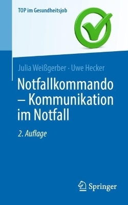 Notfallkommando - Kommunikation im Notfall - Julia Weißgerber, Uwe Hecker