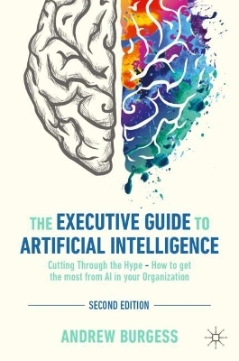 The Executive Guide to Artificial Intelligence - Andrew Burgess