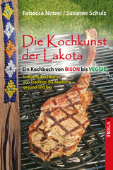 Die Kochkunst der Lakota - Rebecca Netzel, Susanne Schulz