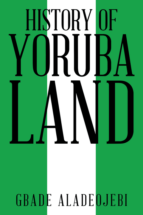 History of Yoruba Land - Gbade Aladeojebi