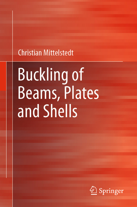 Buckling of Beams, Plates and Shells - Christian Mittelstedt