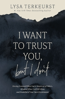 I Want to Trust You, but I Don't - Lysa TerKeurst