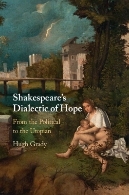 Shakespeare's Dialectic of Hope - Hugh Grady