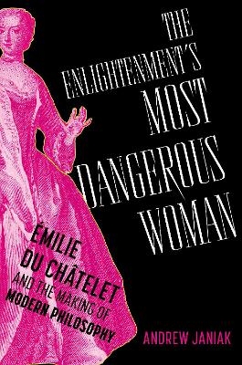 The Enlightenment's Most Dangerous Woman - Andrew Janiak