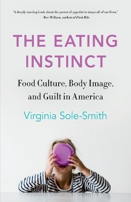 The Eating Instinct - Virginia Sole-Smith