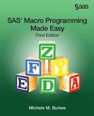 SAS Macro Programming Made Easy, Third Edition - Michele M Burlew