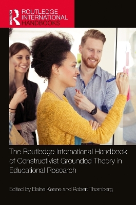 The Routledge International Handbook of Constructivist Grounded Theory in Educational Research - 