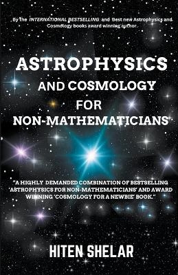 Astrophysics and Cosmology For Non-mathematicians - Hiten Shelar