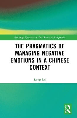 The Pragmatics of Managing Negative Emotions in a Chinese Context - Rong Lei