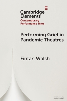 Performing Grief in Pandemic Theatres - Fintan Walsh