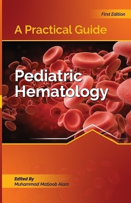 A Practical Guide I Pediatric Hematology - Muhammad Matloob Alam