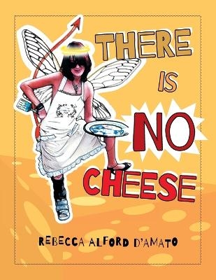 There Is No Cheese - Rebecca Alford D'Amato