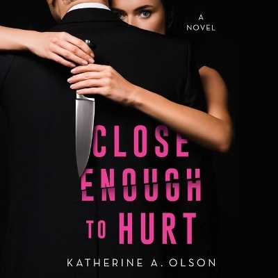 Close Enough to Hurt - Katherine A Olson