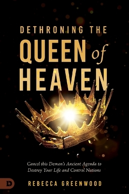 Dethroning the Queen of Heaven - Rebecca Greenwood