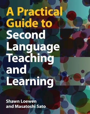 A Practical Guide to Second Language Teaching and Learning - Shawn Loewen, Masatoshi Sato
