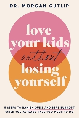 Love Your Kids Without Losing Yourself - Morgan Cutlip