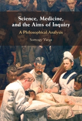 Science, Medicine, and the Aims of Inquiry - Somogy Varga