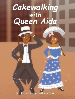 Cakewalking with Queen Aida - Dr Karen Campbell Kuebler