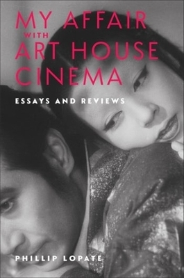 My Affair with Art House Cinema - Phillip Lopate