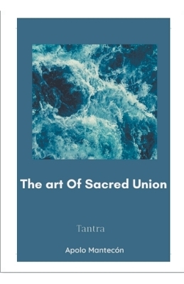 The art of Sacred Union - Apolo Mantecon