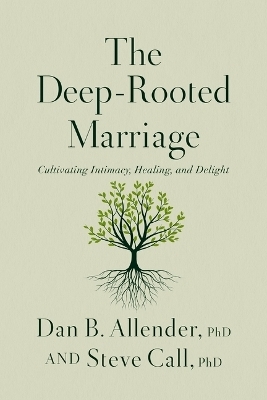 The Deep-Rooted Marriage - PLLC Allender  Dr. Dan B., Dr. Steve Call