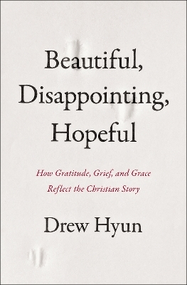 Beautiful, Disappointing, Hopeful - Drew Hyun