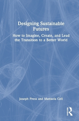 Designing Sustainable Futures - Joseph Press, Manuela Celi