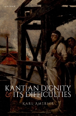 Kantian Dignity and its Difficulties - Karl Ameriks