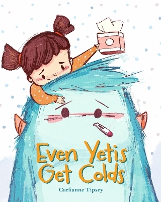 Even Yetis Get Colds - Carlianne Tipsey