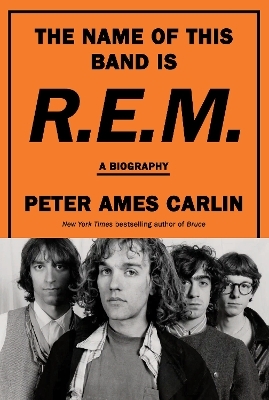 The Name of This Band Is R.E.M. - Peter Ames Carlin