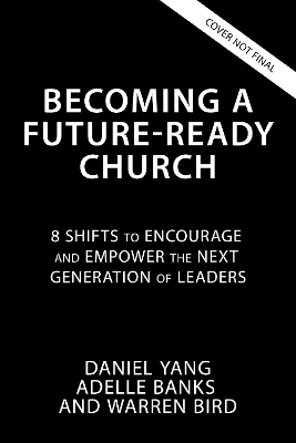 Becoming a Future-Ready Church - Daniel Yang, Adelle M. Banks, Warren Bird