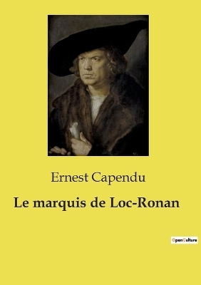 Le marquis de Loc-Ronan - Ernest Capendu