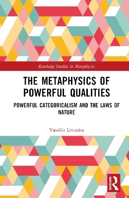 The Metaphysics of Powerful Qualities - Vassilis Livanios