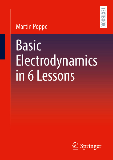 Basic Electrodynamics in 6 Lessons - Martin Poppe