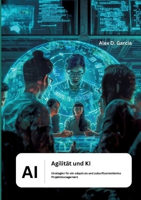 Agilität und KI - Alex D. Garcia