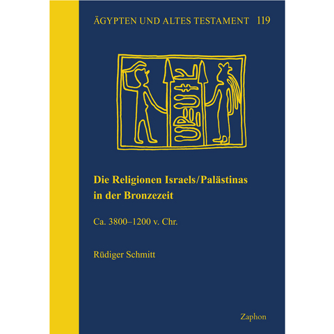 Die Religionen Israels/Palästinas in der Bronzezeit - Rüdiger Schmitt