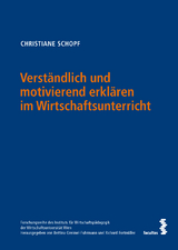 Verständlich und motivierend erklären im Wirtschaftsunterricht - Christiane Schopf