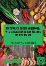 Natürlich gegen Arthrose: Wie eine gesunde Ernährung helfen kann - Willi Meinecke