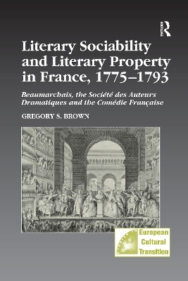 Literary Sociability and Literary Property in France, 1775–1793 - Gregory S. Brown