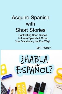 Acquire Spanish with Short Stories - Mat Forly