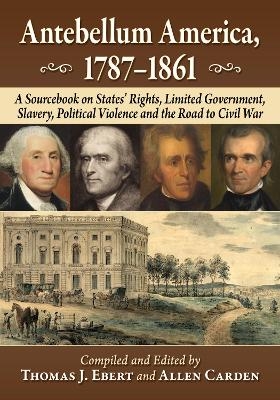 Antebellum America, 1787-1861 - Thomas J Ebert, Allen Carden